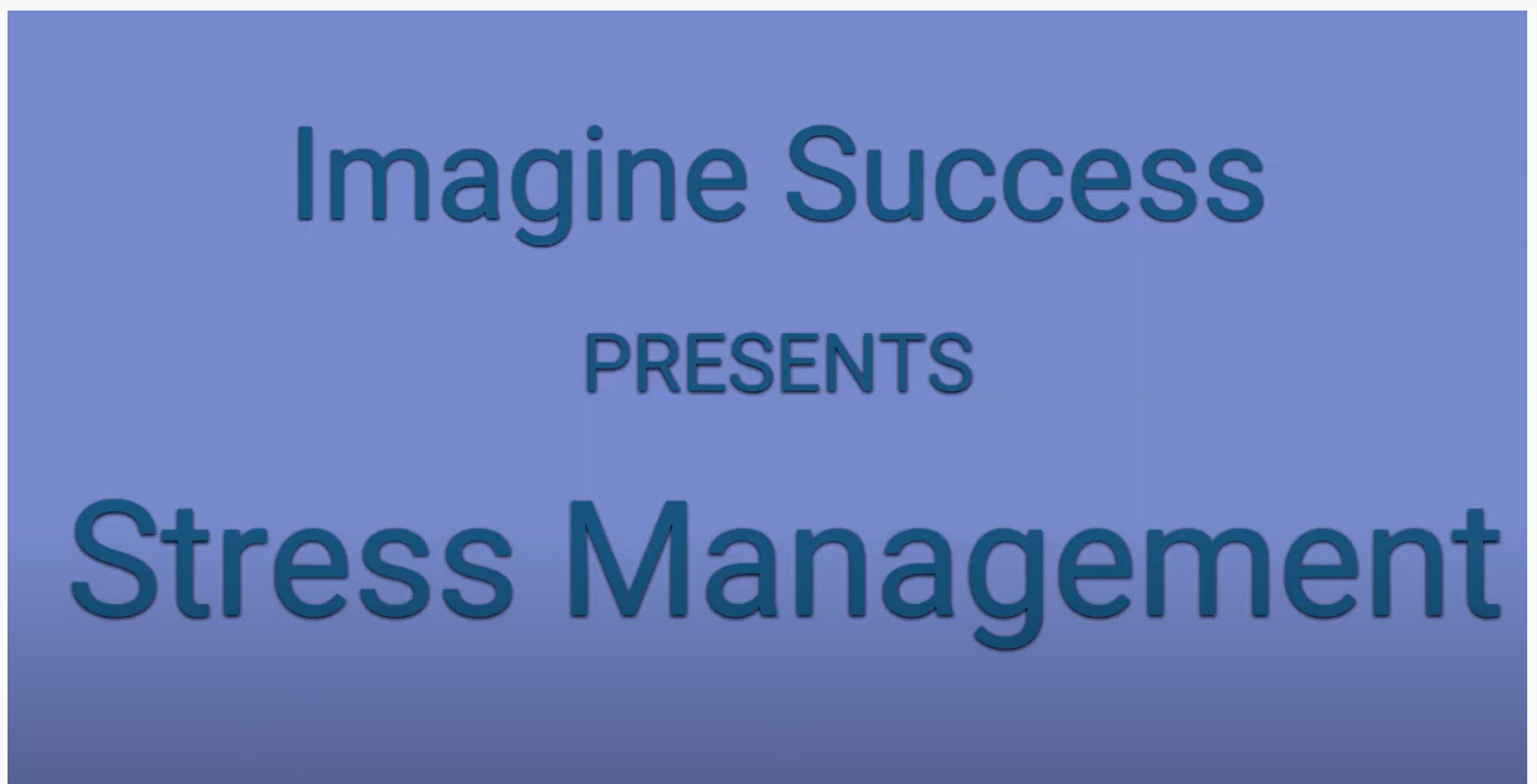 The words "Imagine Success Presents Stress Management"