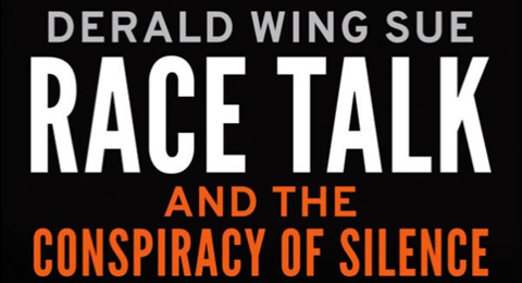 Derald Wing Sue. Race Talk and the Conspiracy of Silence.