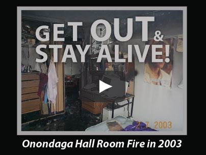 Get out and stay alive. Onondaga Hall room fire 2003.