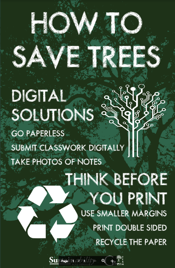 How to save trees? Digital solutions: Go paperless, submit classwork digitally, take photos of notes. Think before you print: use smaller margins, print double sided, recycle paper